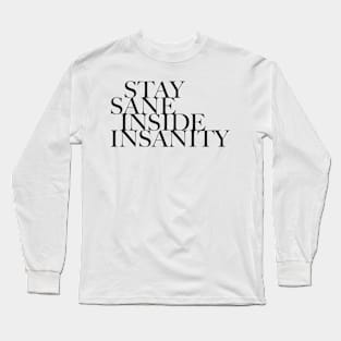 Quote - Stay Sane Inside Insanity - 04 - pos Long Sleeve T-Shirt